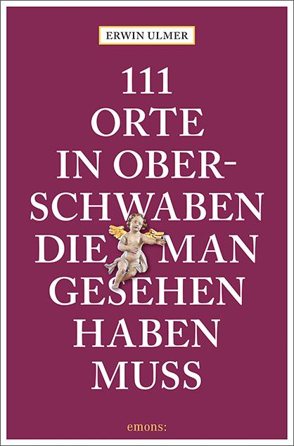 111 Orte in Oberschwaben, die man gesehen haben muss