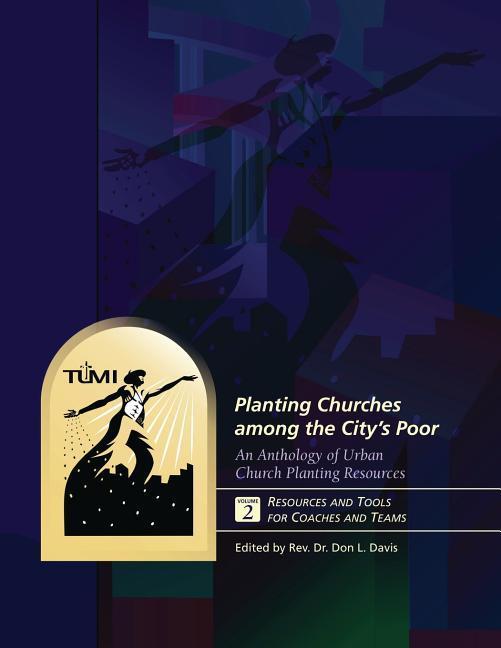 Planting Churches among the City's Poor: An Anthology of Urban Church Planting R: Volume 2: Resources and Tools for Coaches and Teams