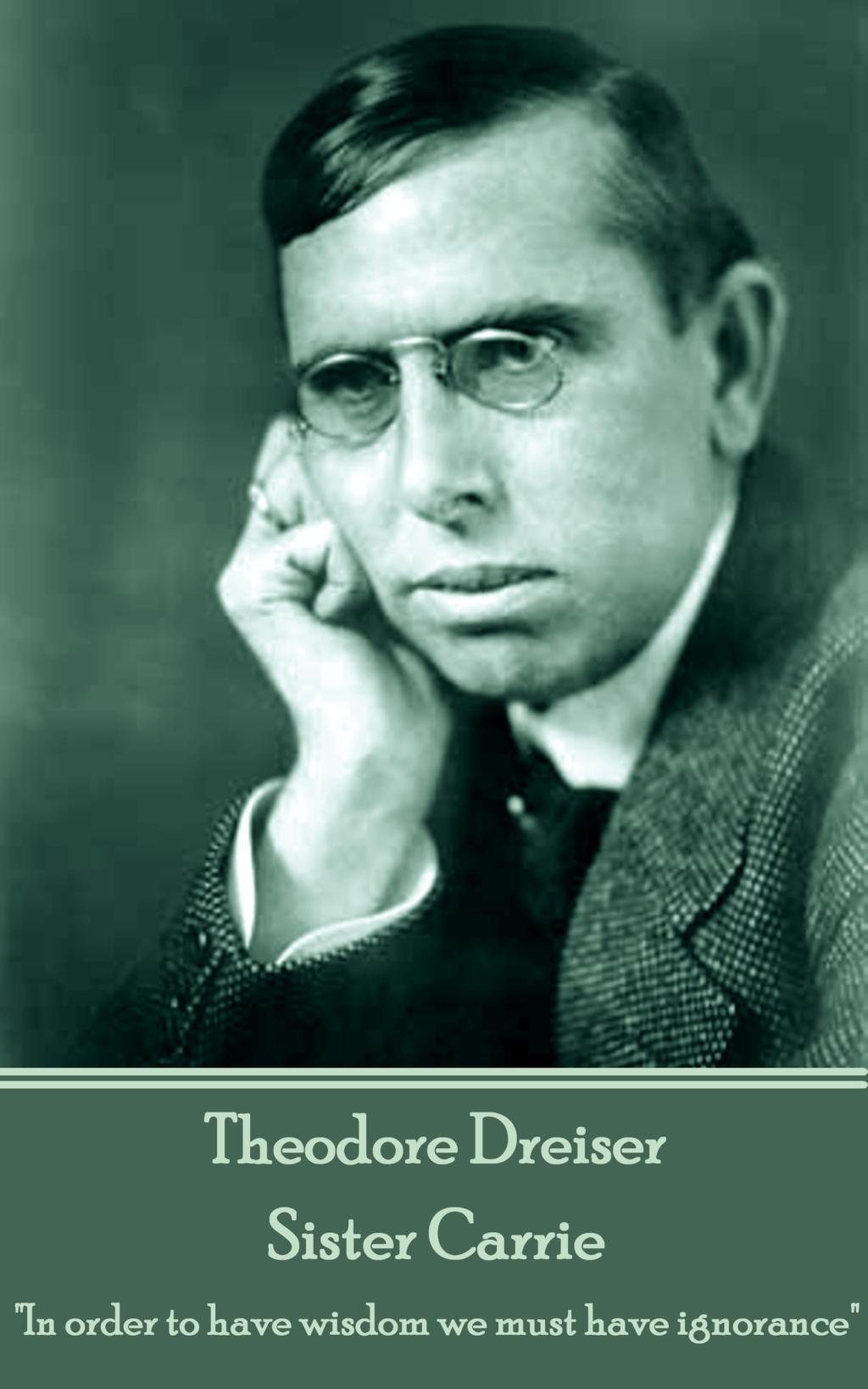 Theodore Dreiser - Sister Carrie: "In order to have wisdom we must have ignorance"