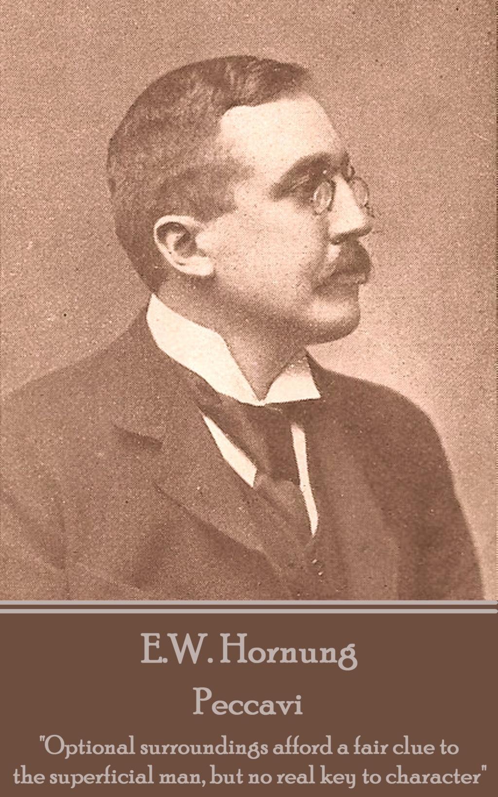 E.W. Hornung - Peccavi: "Optional surroundings afford a fair clue to the superficial man, but no real key to character"