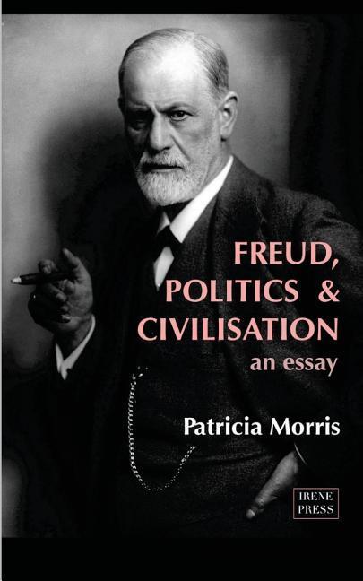 Freud, Politics and Civilisation - an essay