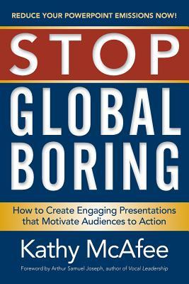 Stop Global Boring: How to Create Engaging Presentations that Motivate Audiences to Action