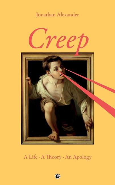 Creep: A Life, A Theory, An Apology