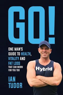 GO! One Man's Guide to Health, Vitality & Fat Loss