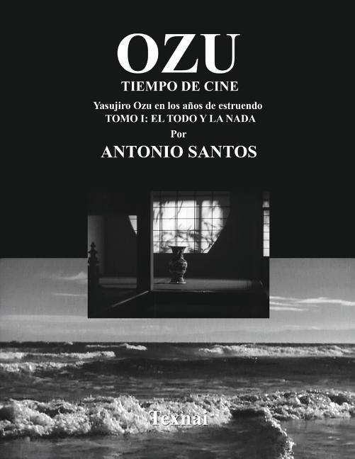 OZU Tomo I: El Todo y la Nada: Tiempo de Cine