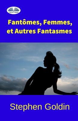 Fantômes, Femmes, et Autres Fantasmes