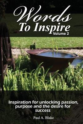 Words to Inspire: Inspiration for unlocking passion, purpose and the desire for success.