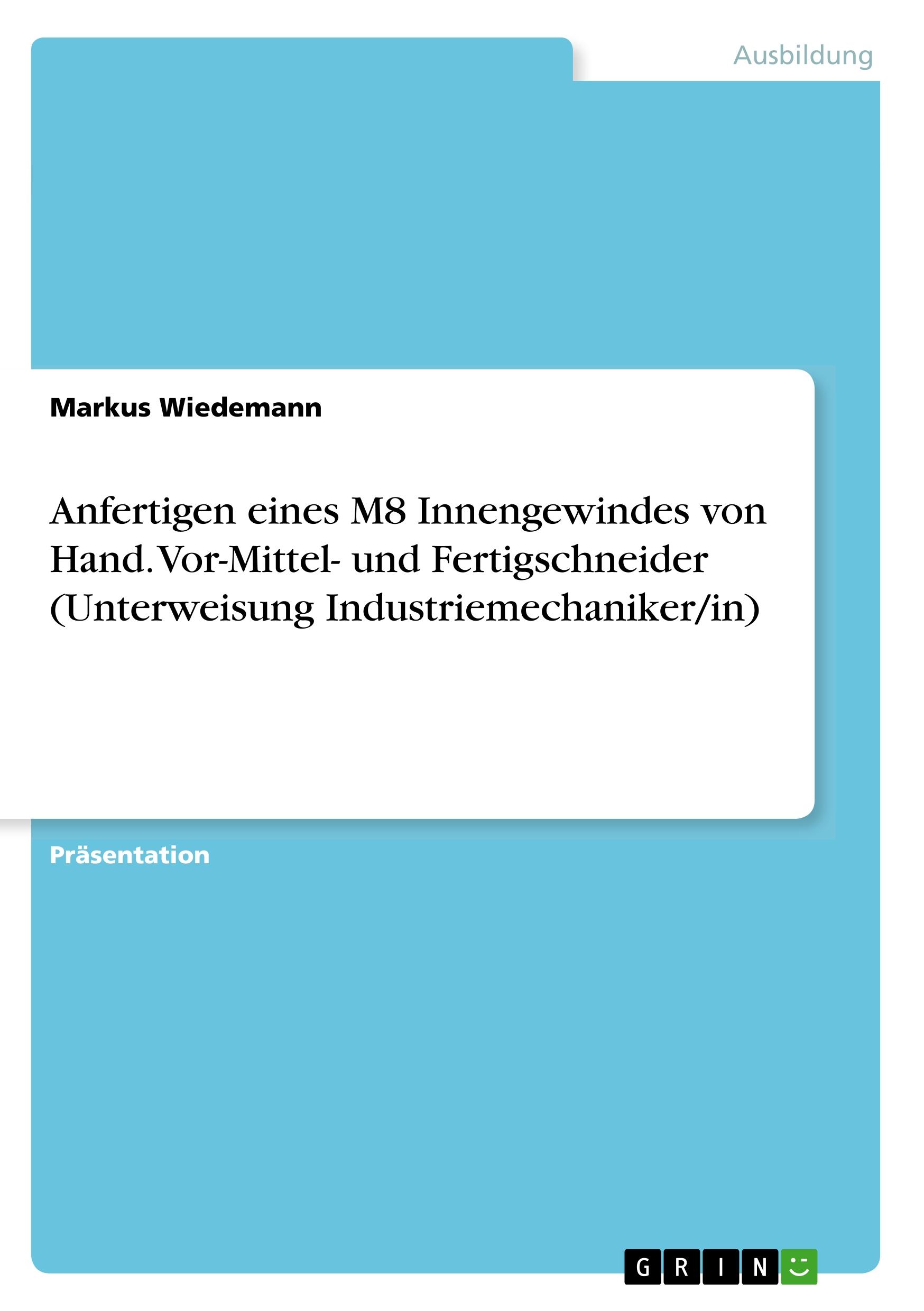 Anfertigen eines M8 Innengewindes von Hand. Vor-Mittel- und Fertigschneider (Unterweisung Industriemechaniker/in)