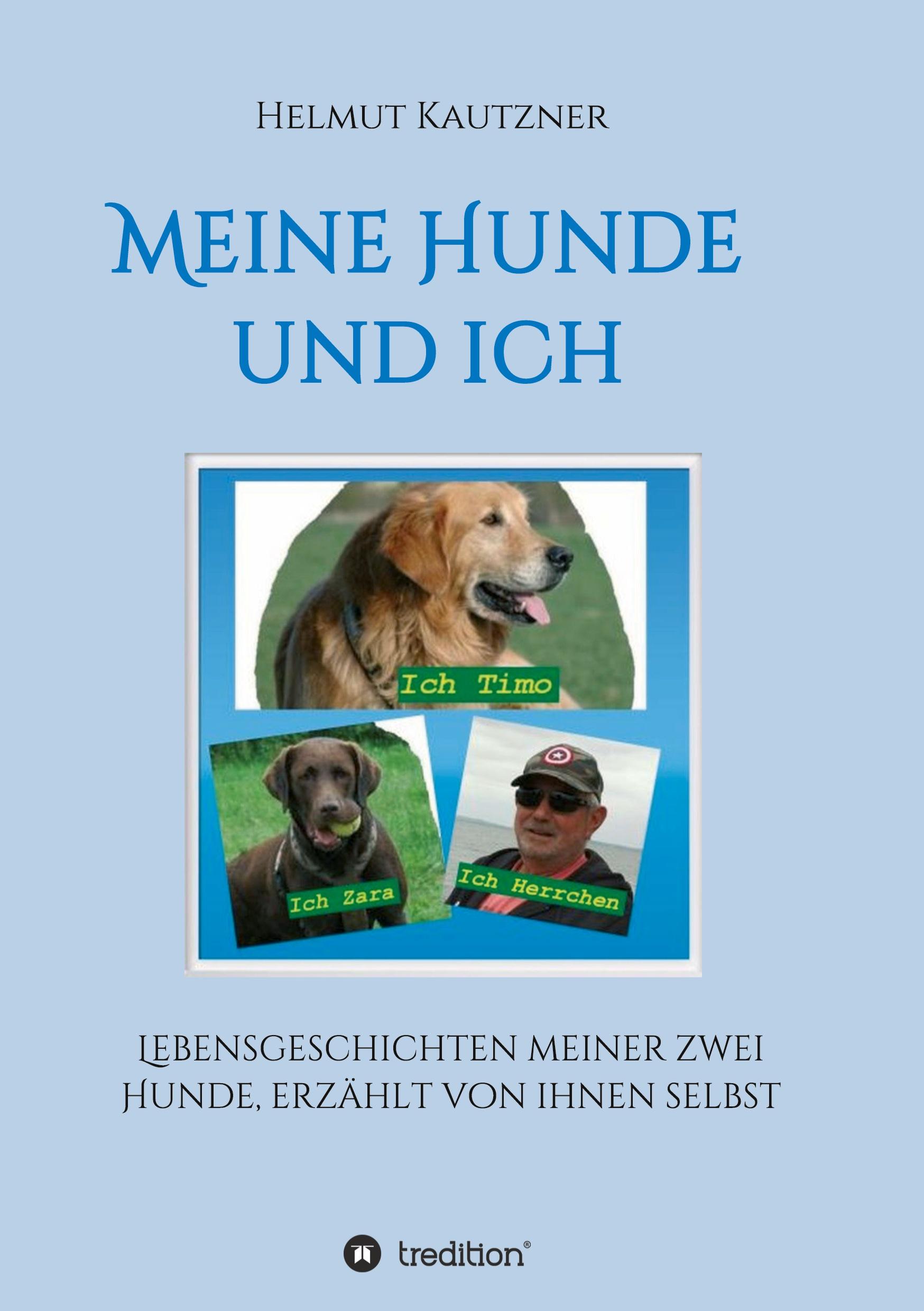 Meine Hunde und ich - Lebensgeschichten meiner zwei Hunde, erzählt von ihnen selbst