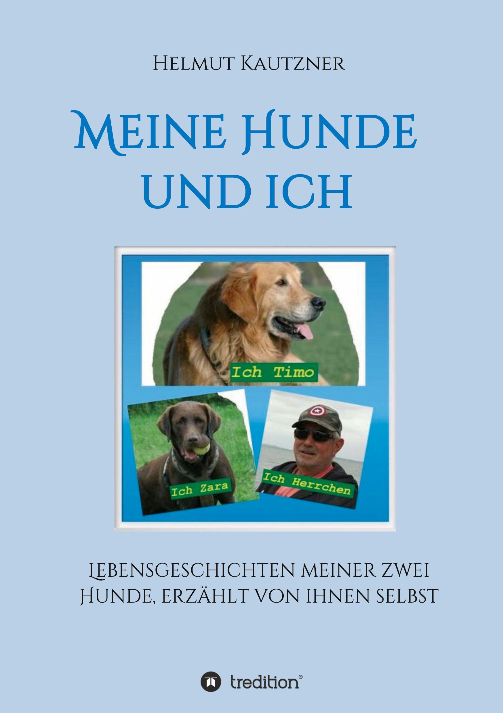 Meine Hunde und ich - Lebensgeschichten meiner zwei Hunde, erzählt von ihnen selbst