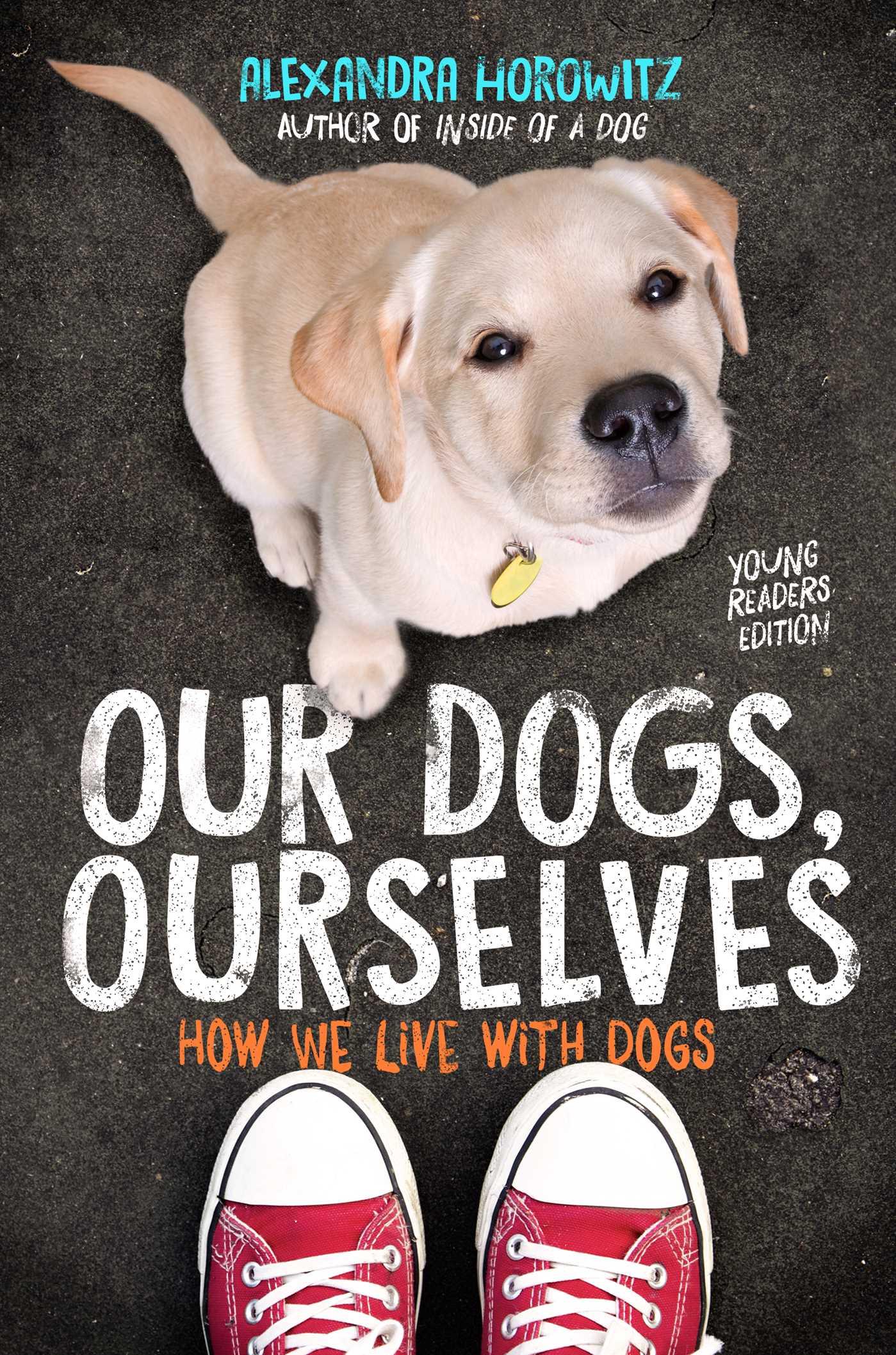 Our Dogs, Ourselves -- Young Readers Edition: How We Live with Dogs