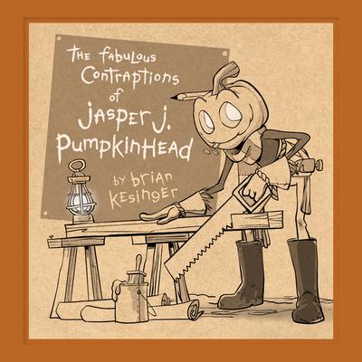 The Fabulous Contraptions of Jasper J. Pumpkinhead