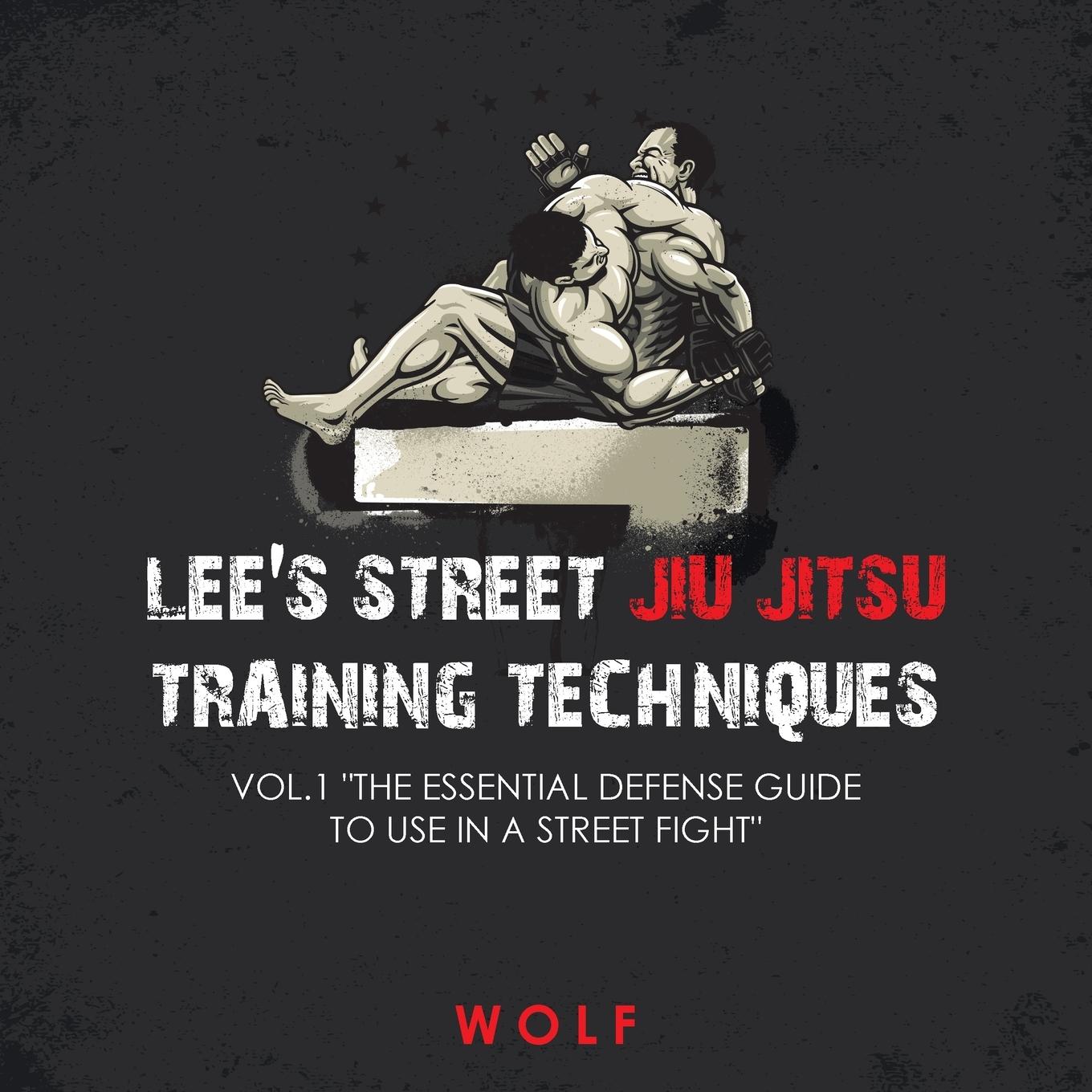 Lee's Street Jiu Jitsu Training Techniques Vol.1 "The Essential Defense Guide to Use in a Street Fight"