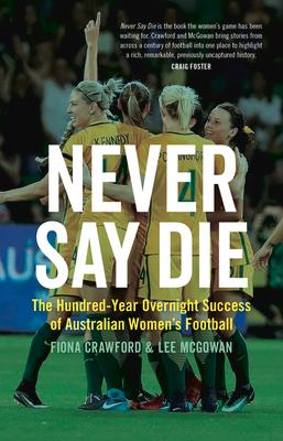 Never Say Die: The Hundred-Year Overnight Success of Australian Women's Football