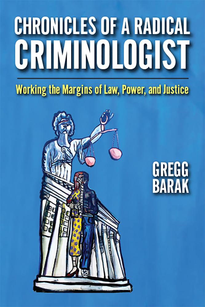 Chronicles of a Radical Criminologist: Working the Margins of Law, Power, and Justice