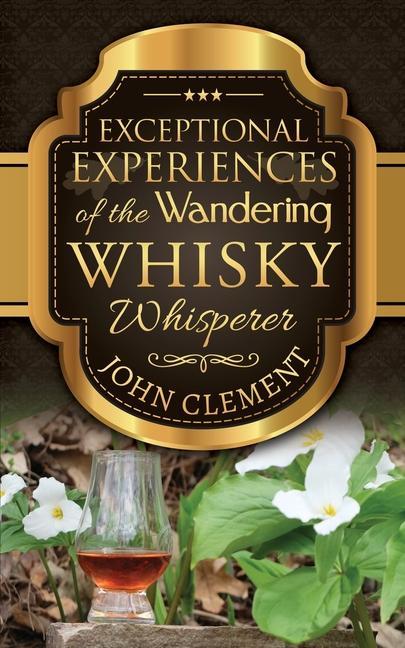 Exceptional Experiences of the Wandering Whisky Whisperer