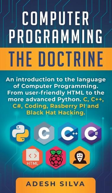 Computer Programming The Doctrine: An introduction to the language of computer programming. From user-friendly HTML to the more advanced Python. C, C+