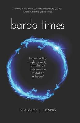 Bardo Times: hyperreality, high-velocity, simulation, automation, mutation - a hoax?