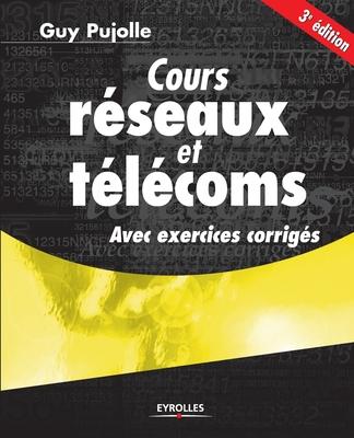 Cours réseaux et télécoms: Avec exercices corrigés