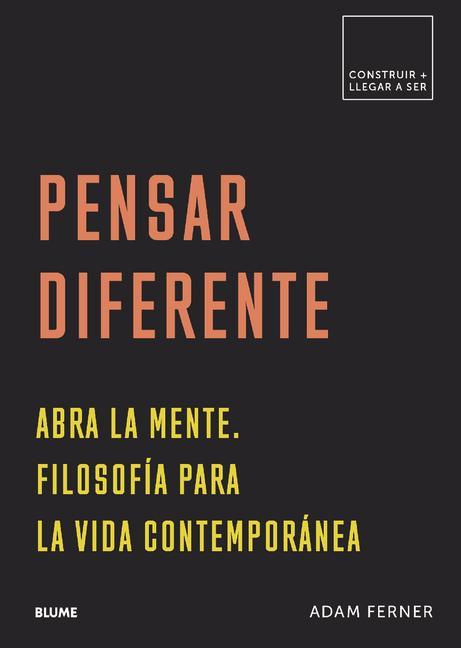 Pensar Diferente: Abra La Mente. Filosofía Para La Vida Contemporánea