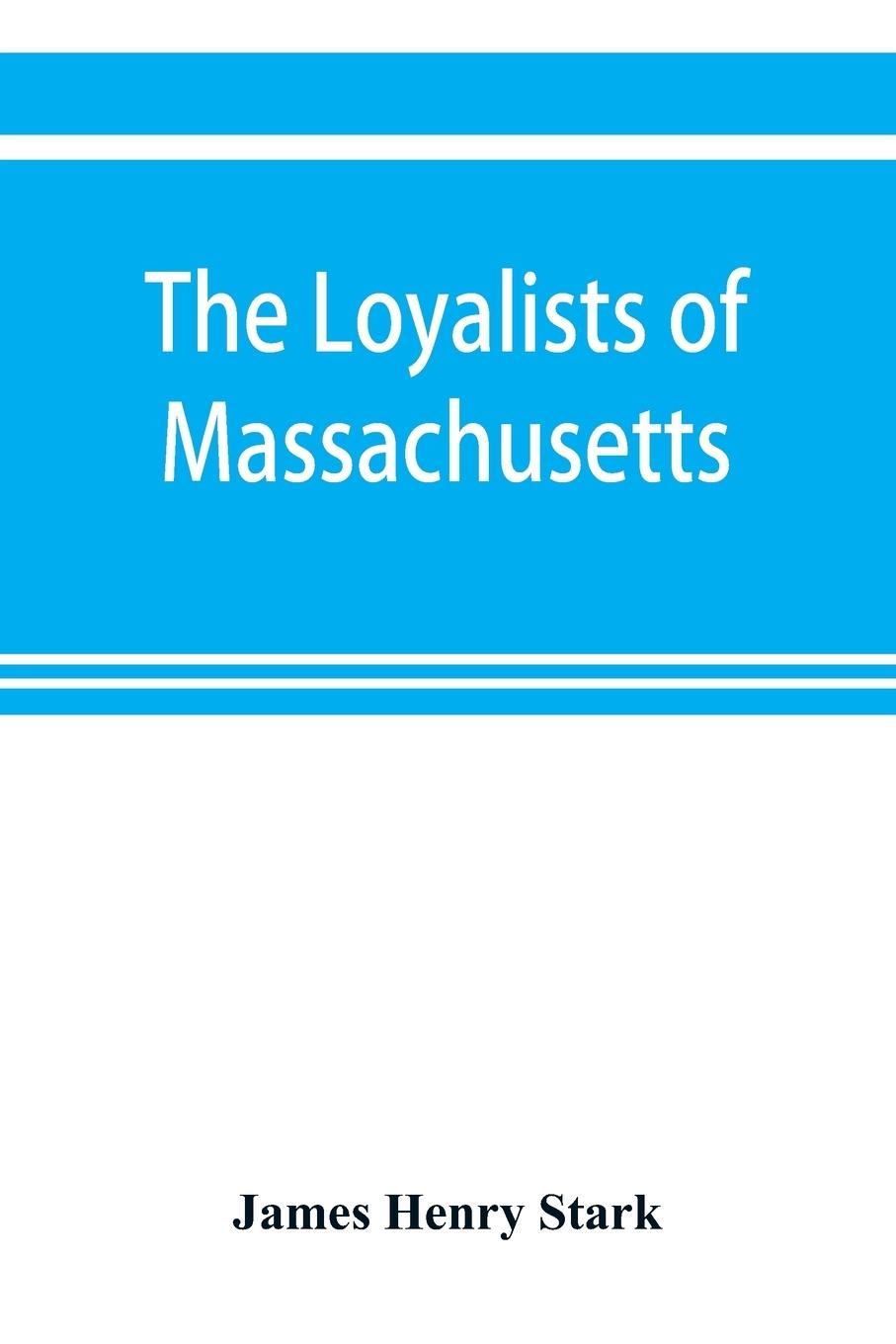 The loyalists of Massachusetts and the other side of the American revolution