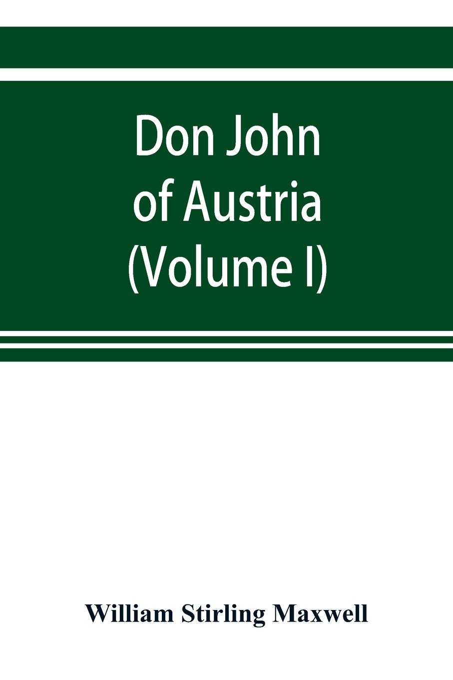 Don John of Austria, or Passages from the history of the sixteenth century 1547-1578 (Volume I)