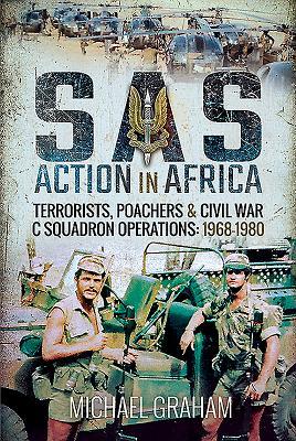 SAS Action in Africa: Terrorists, Poachers and Civil War C Squadron Operations: 1968-1980