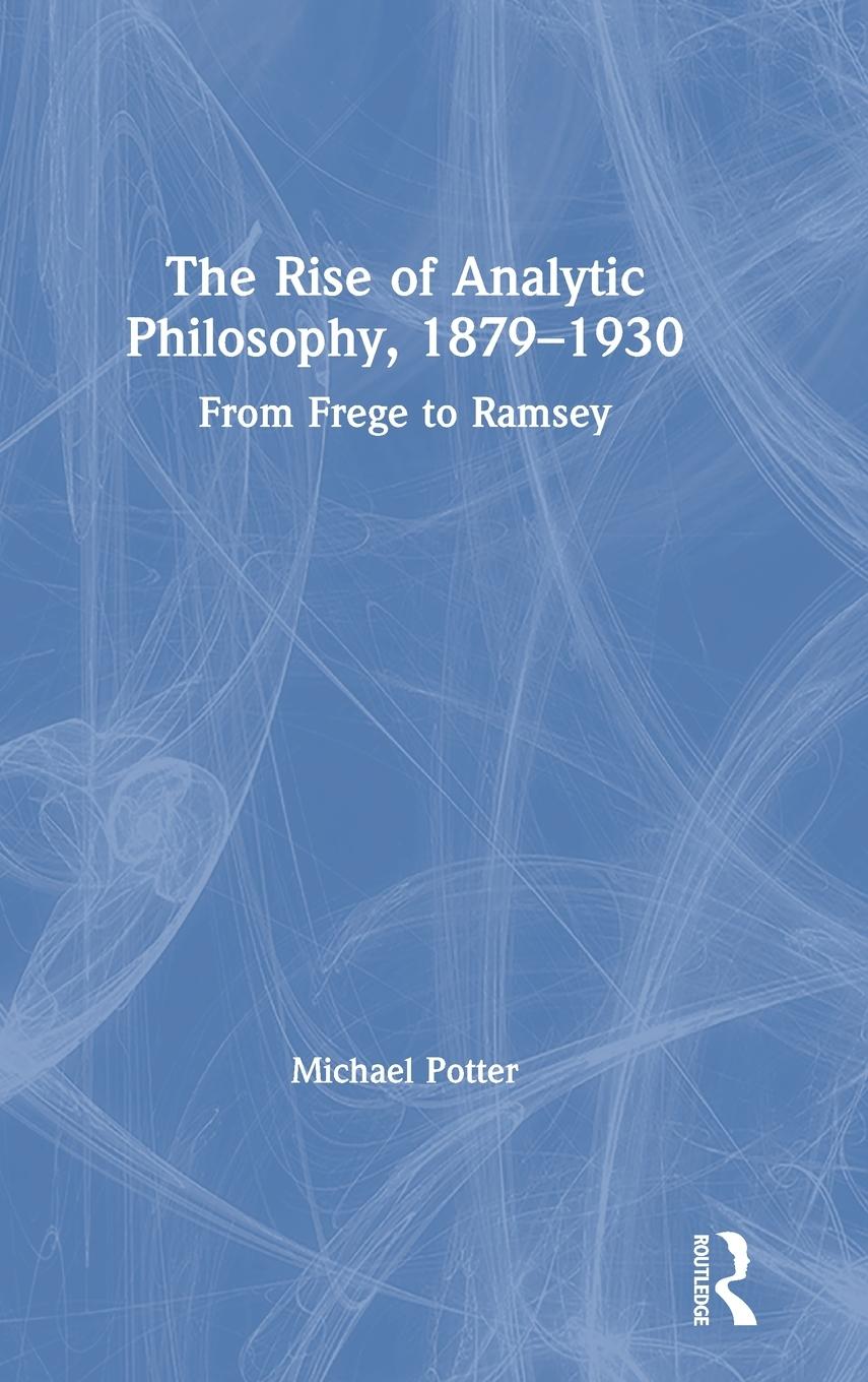 The Rise of Analytic Philosophy, 1879-1930