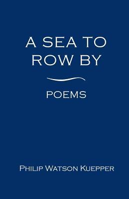 A Sea To Row By: Poems