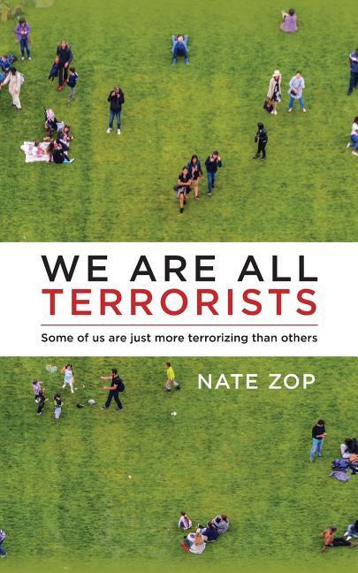 We Are All Terrorists: Some of us are just more terrorizing than others