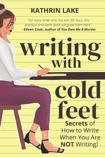 Writing with Cold Feet: Secrets of How to Write When You Are NOT Writing