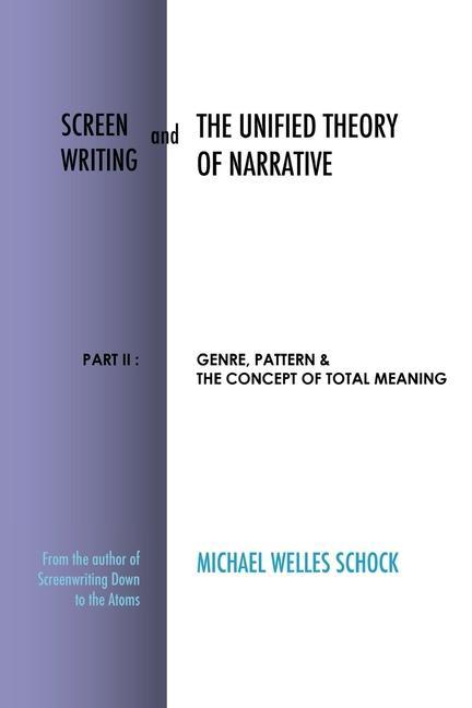 Screenwriting and The Unified Theory of Narrative: Part II: Genre, Pattern & The Concept of Total Meaning