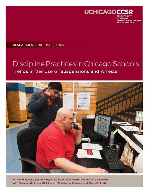 Discipline Practices in Chicago Schools: Trends in the Use of Suspensions and Arrests