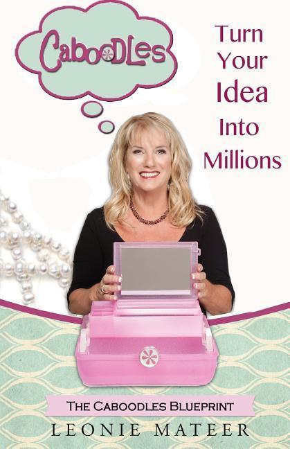 The Caboodles Blueprint: Turn Your Idea Into Millions