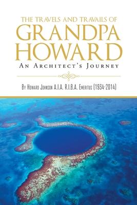 The Travels and Travails of Grandpa Howard: An Architect's Journey