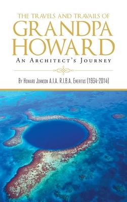 The Travels and Travails of Grandpa Howard: An Architect's Journey