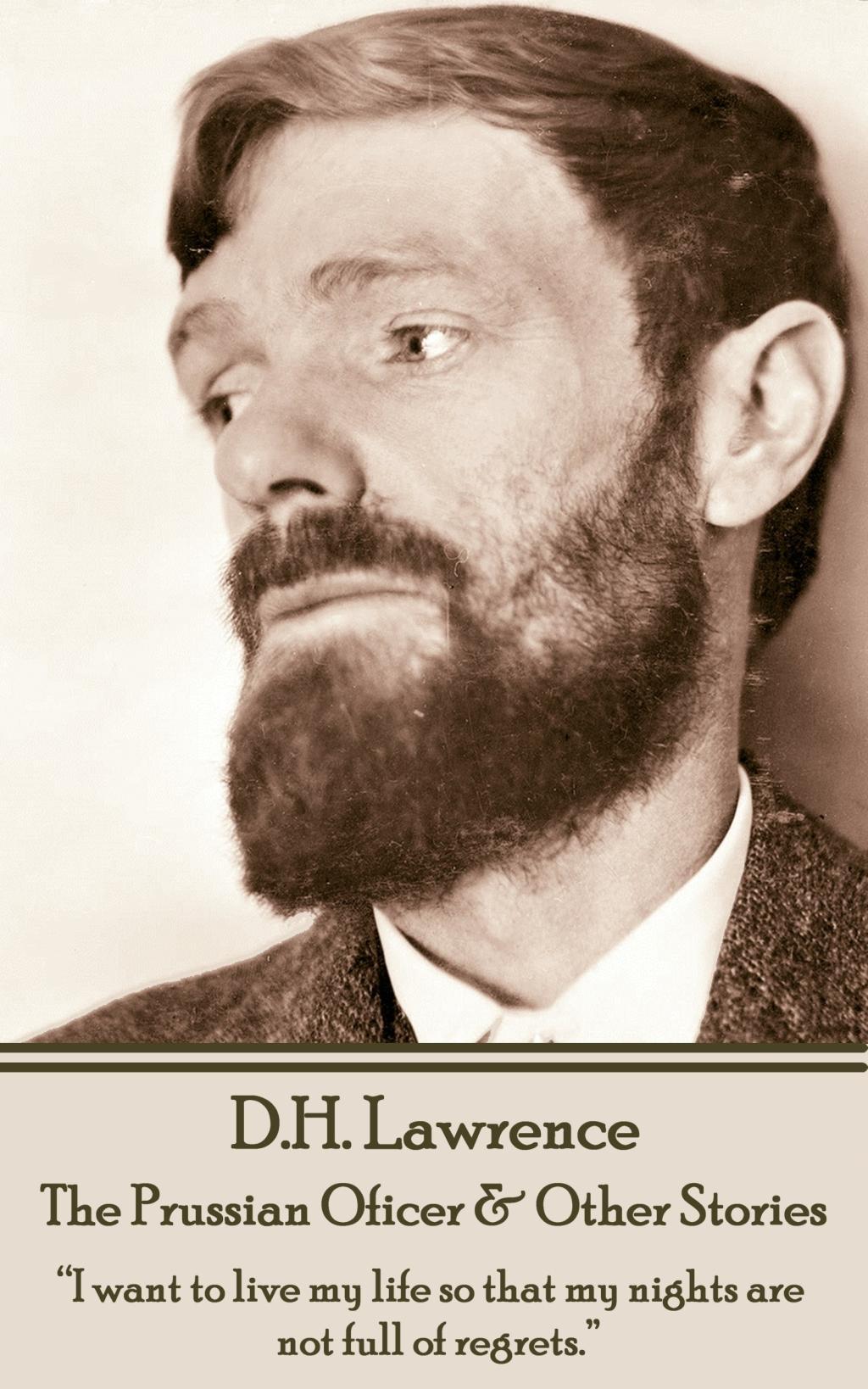 D.H. Lawrence - The Prussian Oficer & Other Stories: "I want to live my life so that my nights are not full of regrets."