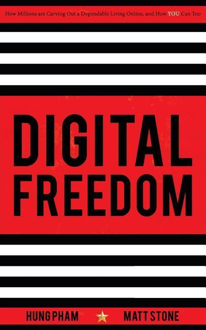 Digital Freedom: How Millions Are Carving Out a Dependable Living Online, and How You Can Too