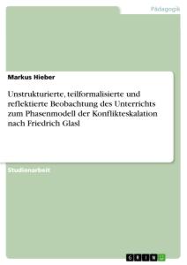 Unstrukturierte, teilformalisierte und reflektierte Beobachtung des Unterrichts zum Phasenmodell der Konflikteskalation nach Friedrich Glasl