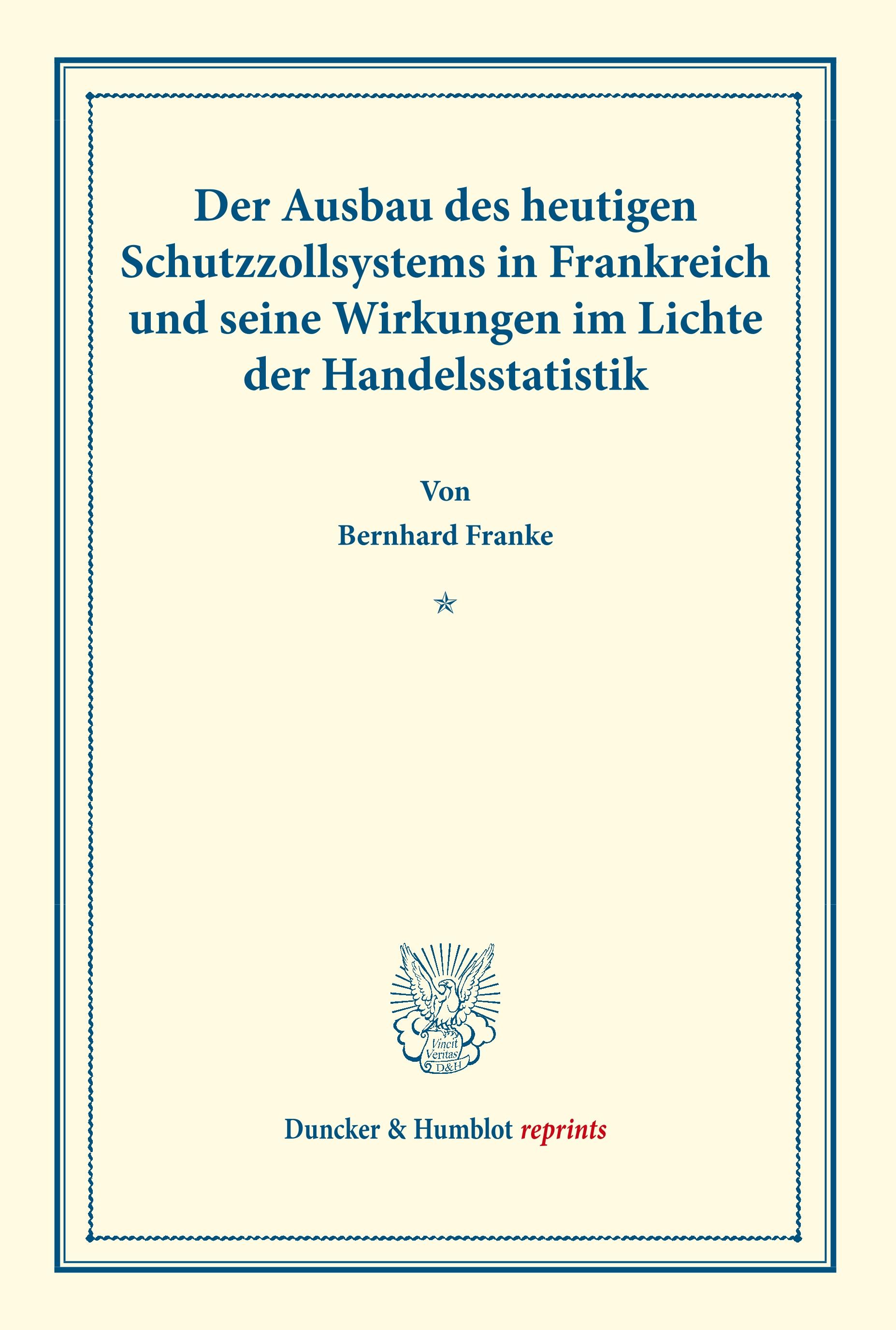 Der Ausbau des heutigen Schutzzollsystems in Frankreich und seine Wirkungen im Lichte der Handelsstatistik.