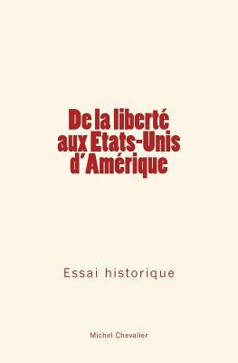 De la liberté aux Etats-Unis d'Amérique: Essai historique