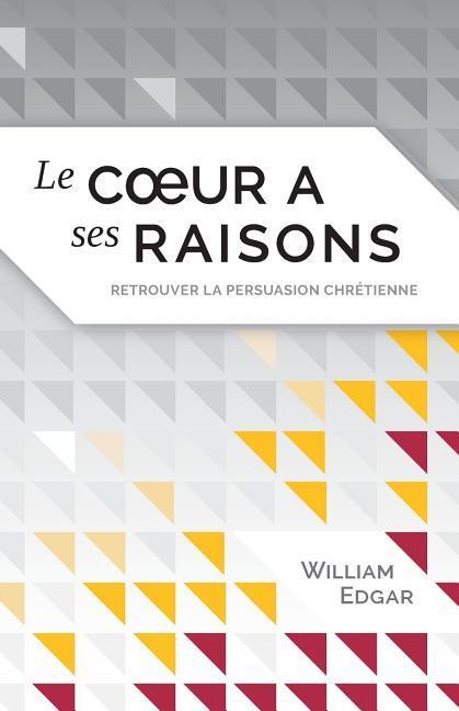 Le coeur a ses raisons (Reasons of the Heart): retrouver la persuasion chrétienne