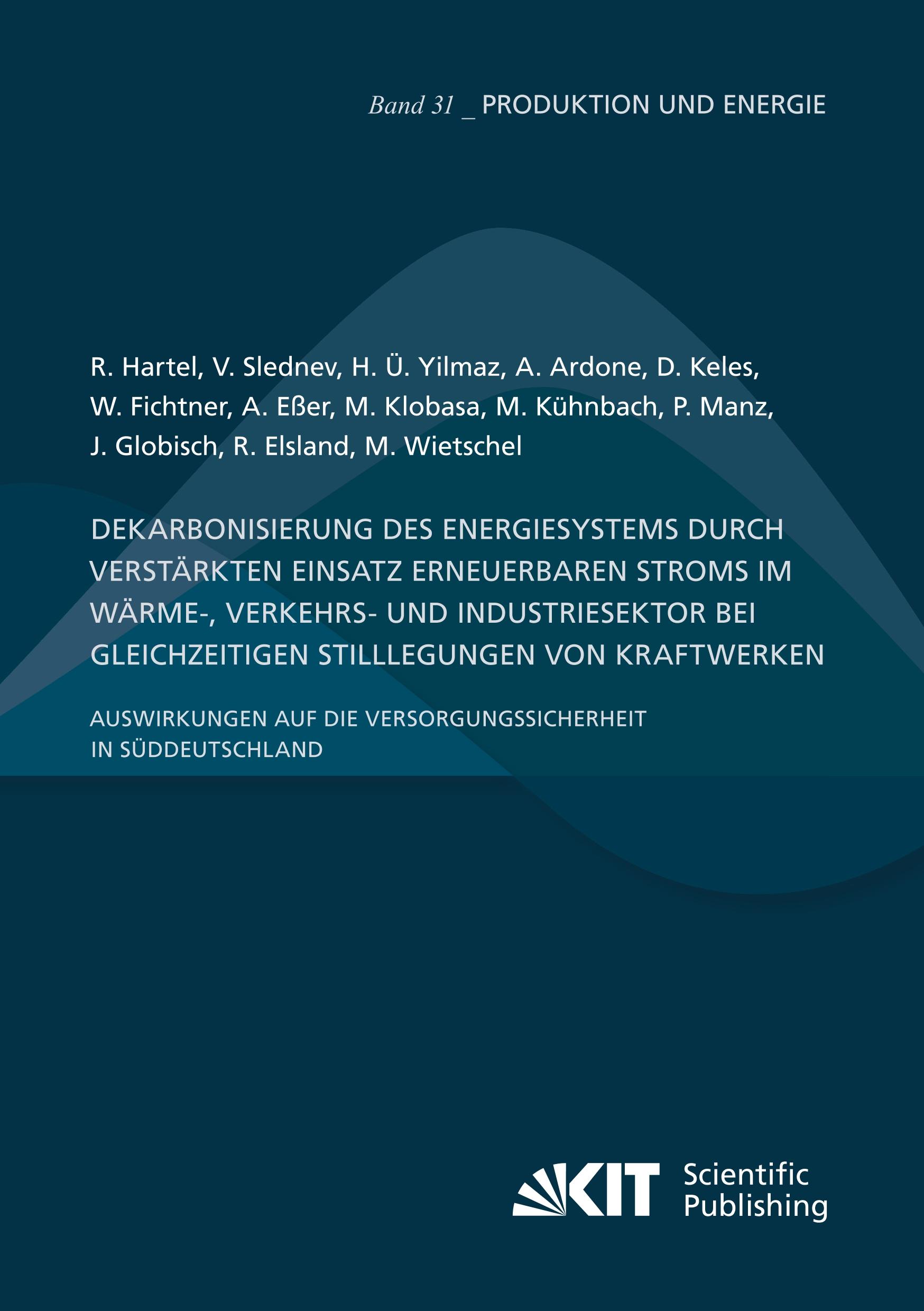 Dekarbonisierung des Energiesystems durch verstärkten Einsatz erneuerbaren Stroms im Wärme-, Verkehrs- und Industriesektor bei gleichzeitigen Stilllegungen von Kraftwerken ¿ Auswirkungen auf die Versorgungssicherheit in Süddeutschland