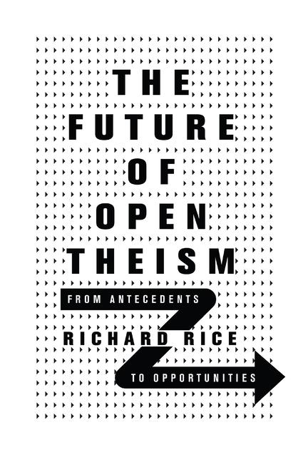 The Future of Open Theism - From Antecedents to Opportunities