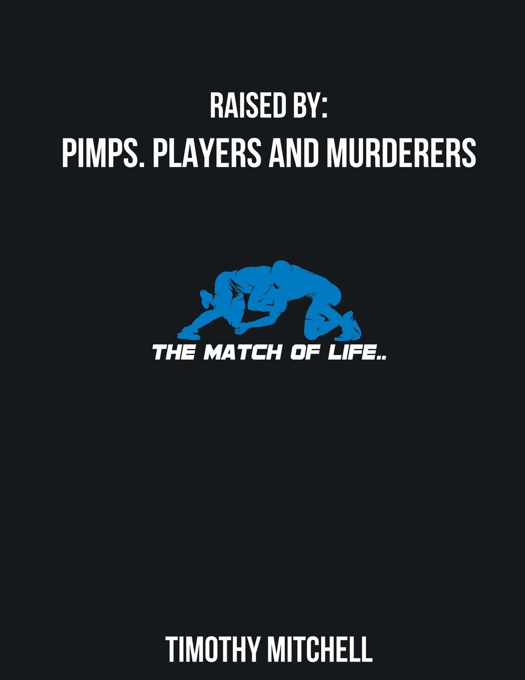 Raised By  PIMPS. PLAYERS AND MURDERERS