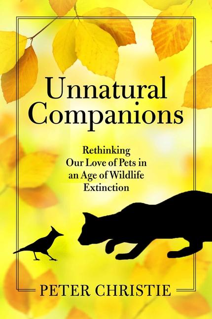 Unnatural Companions: Rethinking Our Love of Pets in an Age of Wildlife Extinction