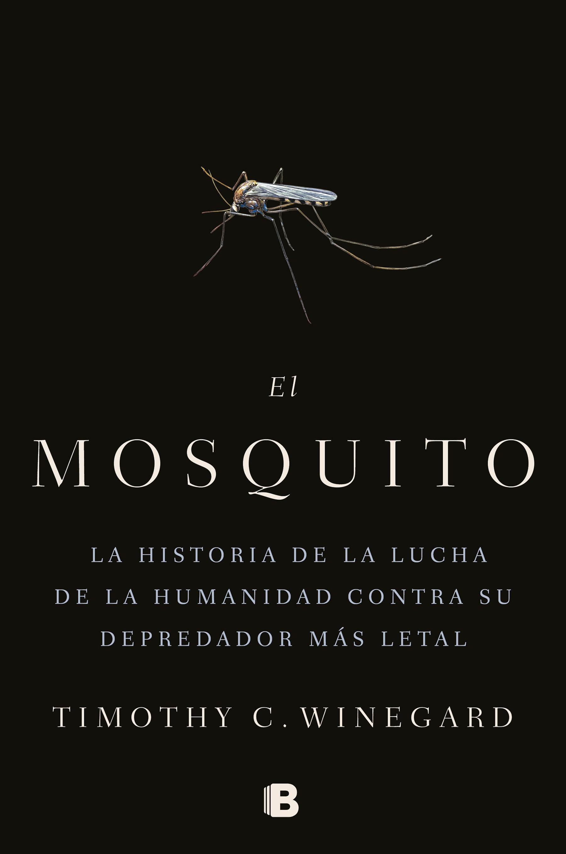 El Mosquitola Historia de la Lucha de la Humanidad Contra Su Depredador Más Letal / The Mosquito: A Human History of Our Deadliest Predator