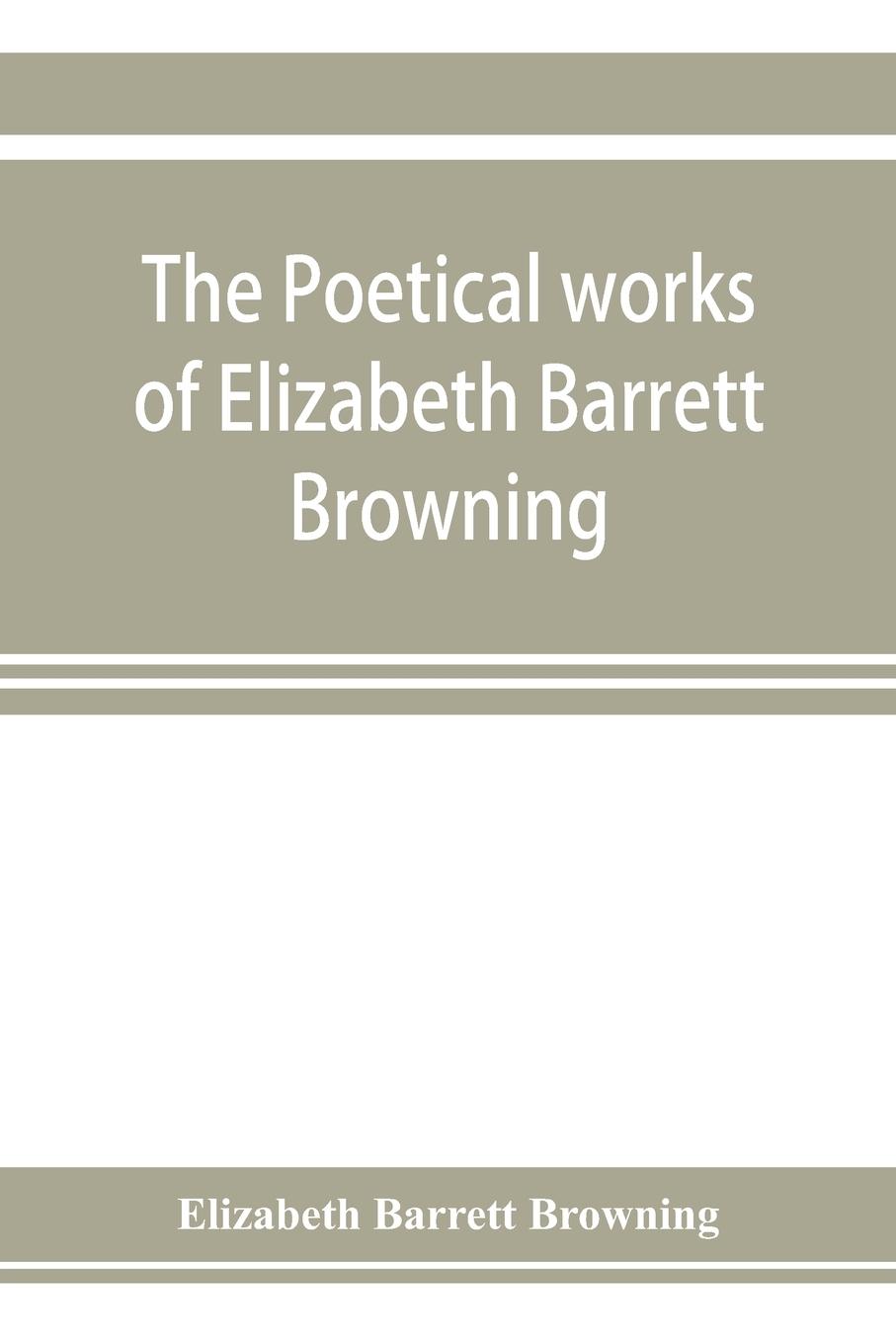 The poetical works of Elizabeth Barrett Browning