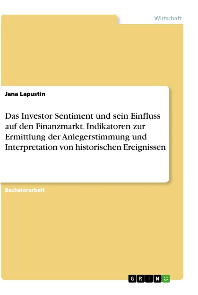 Das Investor Sentiment und sein Einfluss auf den Finanzmarkt. Indikatoren zur Ermittlung der Anlegerstimmung und Interpretation von historischen Ereignissen