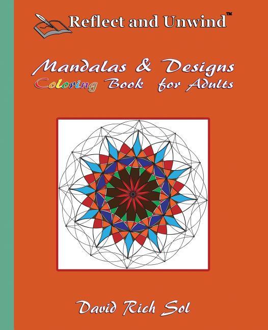 Reflect and Unwind Mandalas & Designs Coloring Book for Adults: Adult Coloring Book with 30 Beautiful Mandalas and Detailed Designs to Relax, Reflect